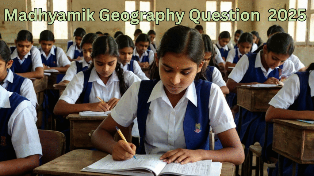 Madhyamik Geography Question Paper 2025 WBBSE: মাধ্যমিক ভূগোল প্রশ্নপত্র 2025!