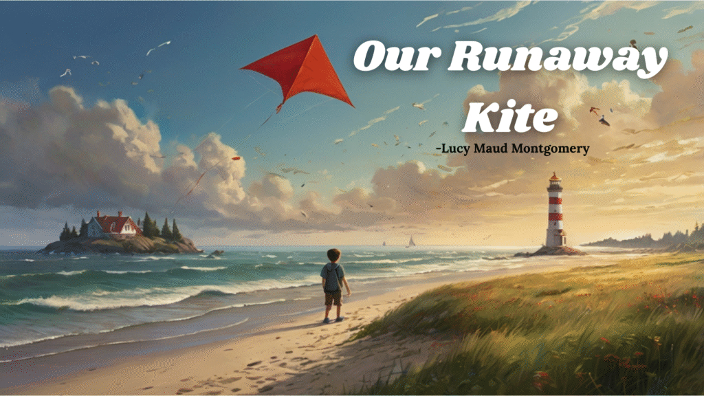 ‘Our Runaway Kite’ by Lucy Maud Montgomery Summary, Question and Answer: Class 10 English Syllabus